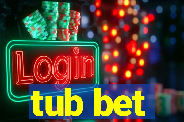 tub bet